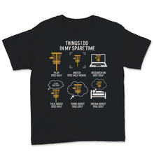 Load image into Gallery viewer, Funny Disc Golf Shirt Things I Do In My Spare Time Sports Lover Disc