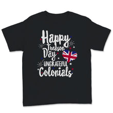 Load image into Gallery viewer, Happy Treason Day Ungrateful Colonials British USA Flag Celebration