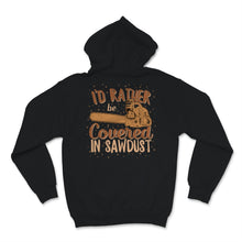 Load image into Gallery viewer, Chainsaw Carving I'd Rather Be Covered In Sawdust Carver Woodworker