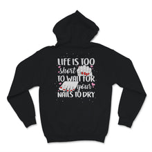 Load image into Gallery viewer, Life Too Short Wait Nails Dry Lashes Beauty Therapist Funny Ladies