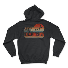 Load image into Gallery viewer, Napping Shirt, I Already Want To Take A Nap Tomorrow, Funny Napping - Hoodie - Black
