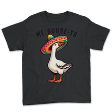 Load image into Gallery viewer, Me Goose Ta Mexican Mexico Cinco De Mayo T Shirt - Youth Tee - Black
