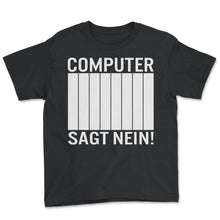 Load image into Gallery viewer, Computer sagt Nein lustig witzig meme tee fun Spruch - Youth Tee - Black
