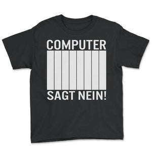 Computer sagt Nein lustig witzig meme tee fun Spruch - Youth Tee - Black