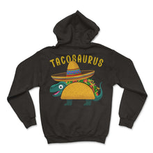 Load image into Gallery viewer, Tacosaurus Funny Mexican Food Mexico Cinco De Mayo T Shirt - Hoodie - Black
