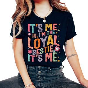 Friendship Shirt, It's Me Hi I'm The Loyal Bestie It's Me Tee, Gift - Unisex T-Shirt - Black