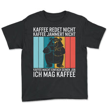 Load image into Gallery viewer, Kaffee Redet Nicht Kaffee Jammert Nicht Kaffee Macht Einfach Seinen - Youth Tee - Black
