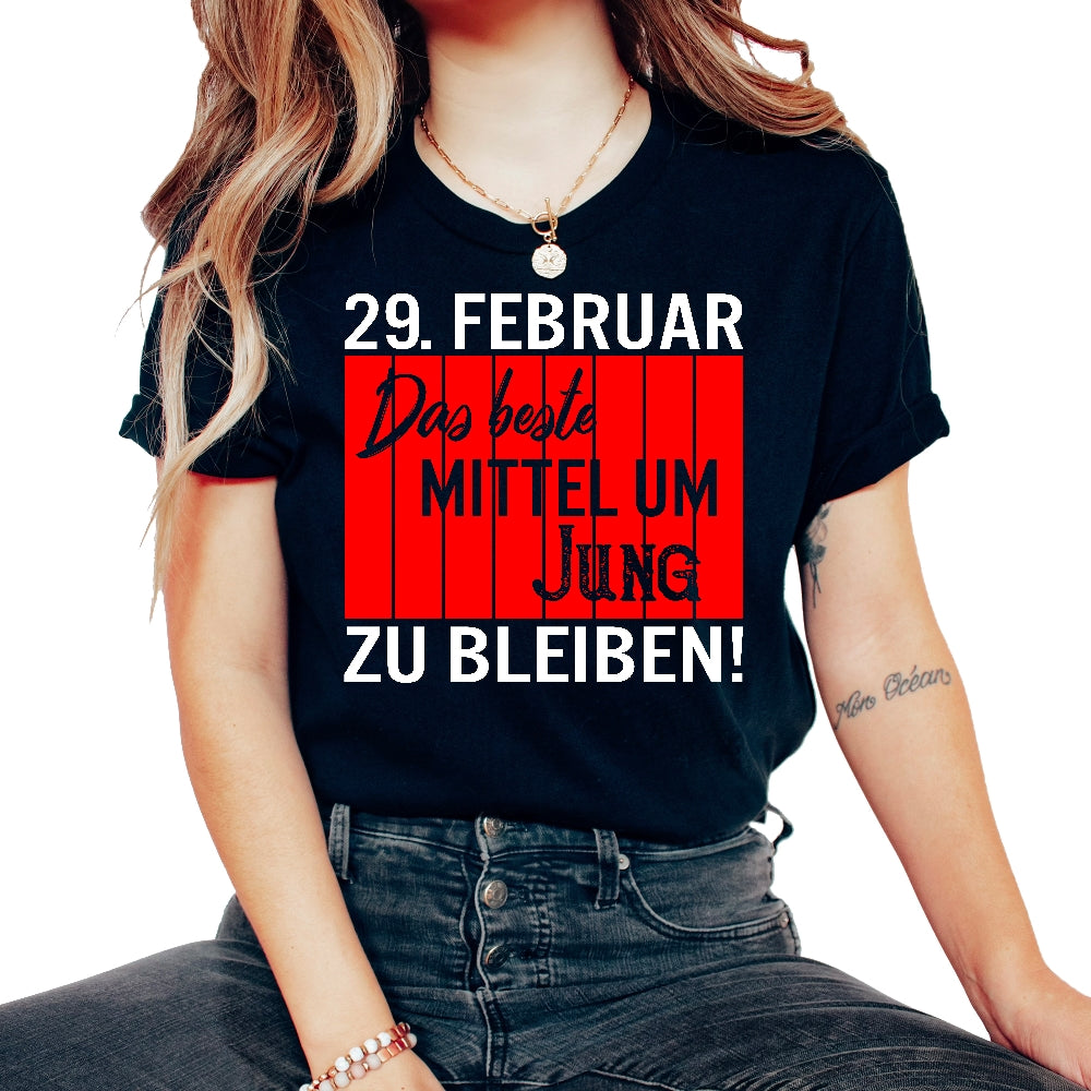 29 Februar Das Beste Mittel um Jung zu Bleiben! Schaltjahr Geschenk - Unisex T-Shirt - Black