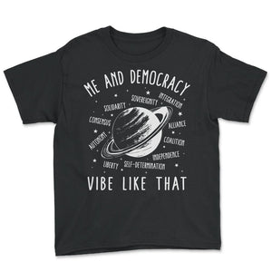 Politics Shirt, Me And Democracy Vibe Like That Saturn Design Tee, - Youth Tee - Black