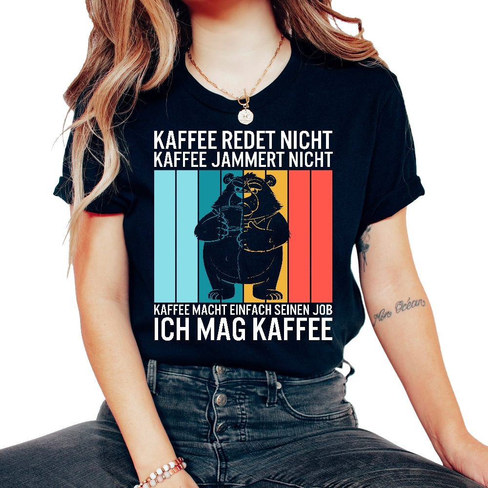 Kaffee Redet Nicht Kaffee Jammert Nicht Kaffee Macht Einfach Seinen - Unisex T-Shirt - Black