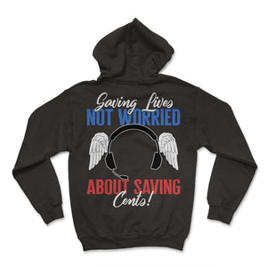 911 Dispatcher Shirt, Saving Lives Not Worried About Saving Cents Tee - Hoodie - Black