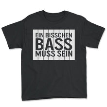 Load image into Gallery viewer, Ein Bisschen Bass Muss Sein Must Be Techno Rave Party Festivals - Youth Tee - Black
