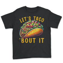 Load image into Gallery viewer, Lets Taco Bout It Mexican Food Mexico Cinco De Mayo T Shirt - Youth Tee - Black
