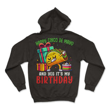Load image into Gallery viewer, Happy Cinco De Mayo And Yes Its My Birthday Taco Mexican Mexico Cinco - Hoodie - Black
