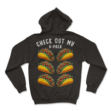 Load image into Gallery viewer, Check Out My 6 Pack Taco Abs Mexican Food Funny Mexico Cinco De Mayo - Hoodie - Black
