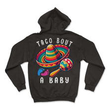 Load image into Gallery viewer, Taco Bout A Baby Mexico Mexican Food Cinco De Mayo T Shirt - Hoodie - Black
