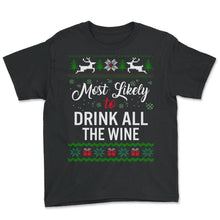 Load image into Gallery viewer, Most Likely To Drink All The Wine Shirt, Womens Christmas Sweatshirt, - Youth Tee - Black
