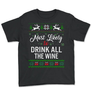 Most Likely To Drink All The Wine Shirt, Womens Christmas Sweatshirt, - Youth Tee - Black