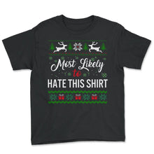 Load image into Gallery viewer, Most Likely To Hate This Shirt Shirt, Womens Christmas Sweatshirt, - Youth Tee - Black
