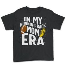 Load image into Gallery viewer, Football Shirt, In My Running Back Mom Era Tee, Football Player Mom - Youth Tee - Black
