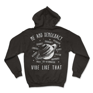 Politics Shirt, Me And Democracy Vibe Like That Saturn Design Tee, - Hoodie - Black