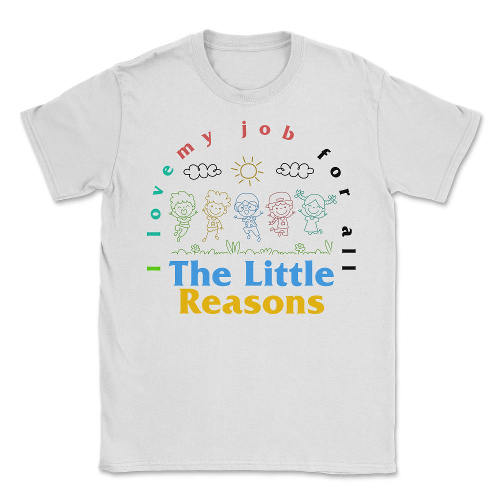 Teacher Shirt, I Love My Job For All The Little Reason Cute Tee, Back
