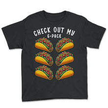 Load image into Gallery viewer, Check Out My 6 Pack Taco Abs Mexican Food Funny Mexico Cinco De Mayo - Youth Tee - Black
