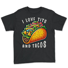 Load image into Gallery viewer, I Love Tits And Tacos Mexican Food Mexico Cinco De Mayo T Shirt - Youth Tee - Black
