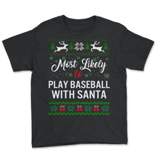Load image into Gallery viewer, Most Likely To Play Baseball With Santa Shirt, Womens Christmas - Youth Tee - Black
