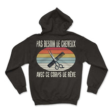 Load image into Gallery viewer, Pas Besoin De Cheveux Avec Ce Corps De Rêve Je T-Shirt - Hoodie - Black
