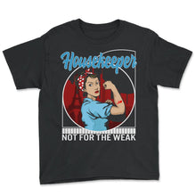 Load image into Gallery viewer, Housekeeping Shirt, Housekeeper Not For The Weak Tee, Gift For

