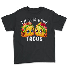 Load image into Gallery viewer, Im This Many Tacos Mexican Food Mexico Cinco De Mayo T Shirt - Youth Tee - Black
