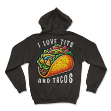 Load image into Gallery viewer, I Love Tits And Tacos Mexican Food Mexico Cinco De Mayo T Shirt - Hoodie - Black
