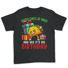 Load image into Gallery viewer, Happy Cinco De Mayo And Yes Its My Birthday Taco Mexican Mexico Cinco - Youth Tee - Black
