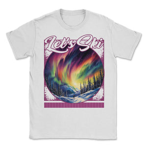 Let’s Ski Northern Lights Skiing Aurora Alpine Shimmering Slopes Glow - Unisex T-Shirt - White
