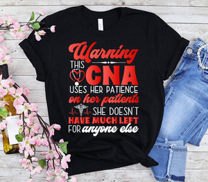 Nurse Week Warning CNA Uses Patience On Patients Certified Nursing Assistant Women Gift T-shirt 2