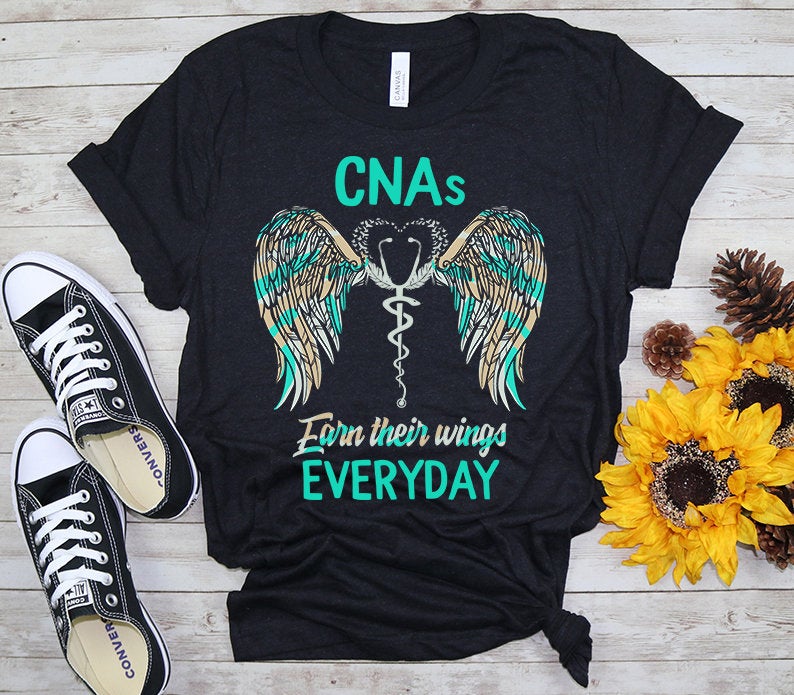 CNA Nurse Week CNAs Earn Their Wings Everyday Certified Nurse Assistant Women Gift T-shirt