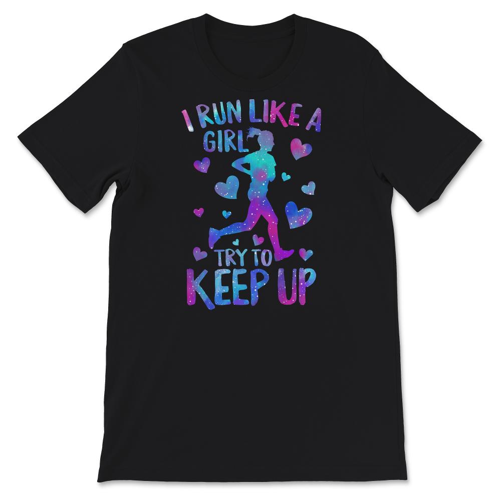 Running Shirt, I Run Like A Girl Try To Keep Up T Shirt, Running