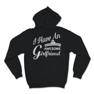 I Have an Awesome Girlfriend Shirt Mexican Sombrero Funny Valentine's
