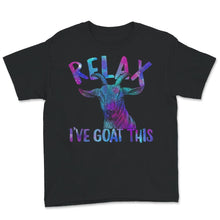 Load image into Gallery viewer, Relax I&#39;ve Goat This Shirt, Funny Goat Animal Saying, Goat Graphic
