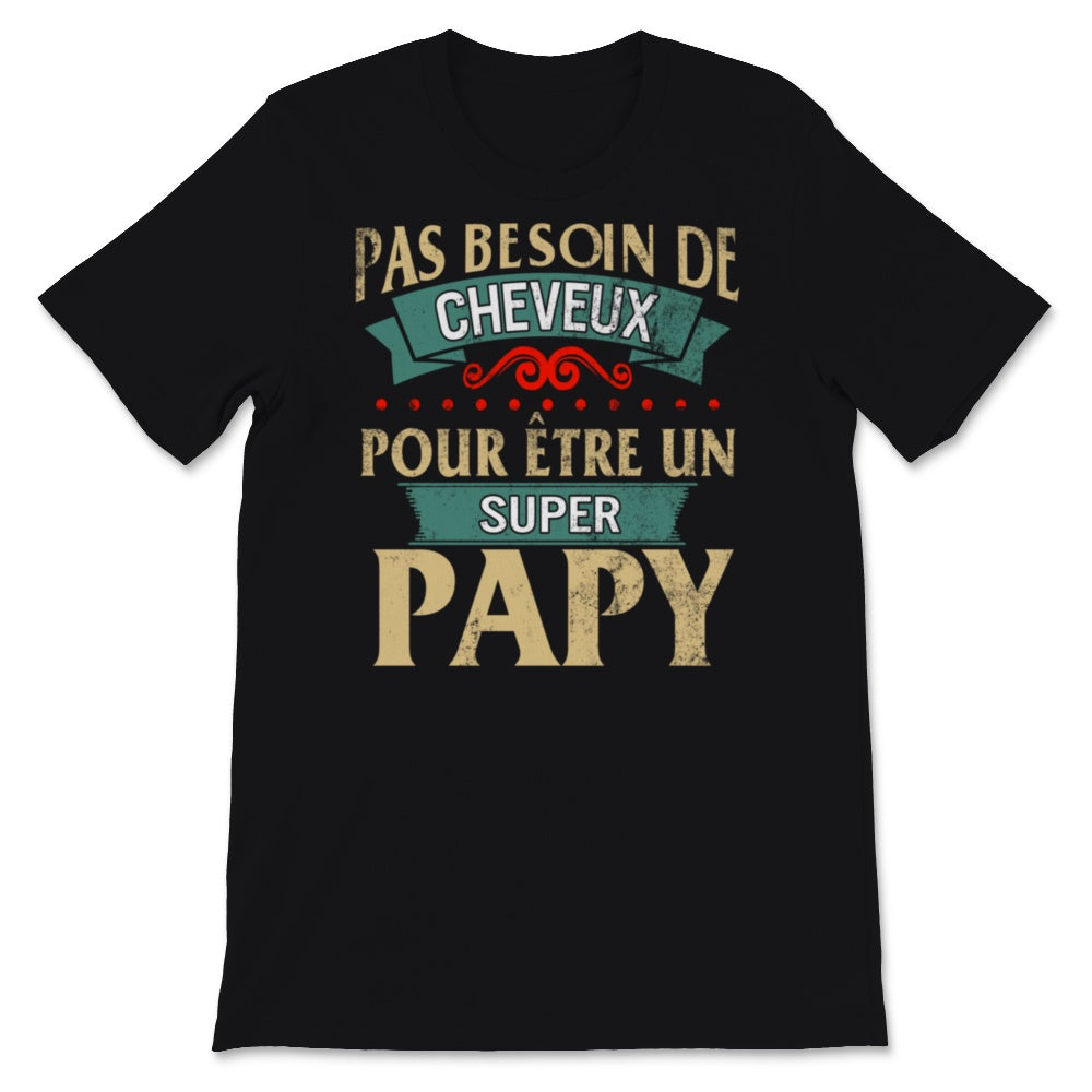Tee shirt papy pas de cheveux super papy cadeaux pere pas besoin de