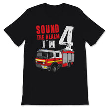 Load image into Gallery viewer, Sound The Alarm I Am Four Kids Fire Truck 4th Birthday Firefighter
