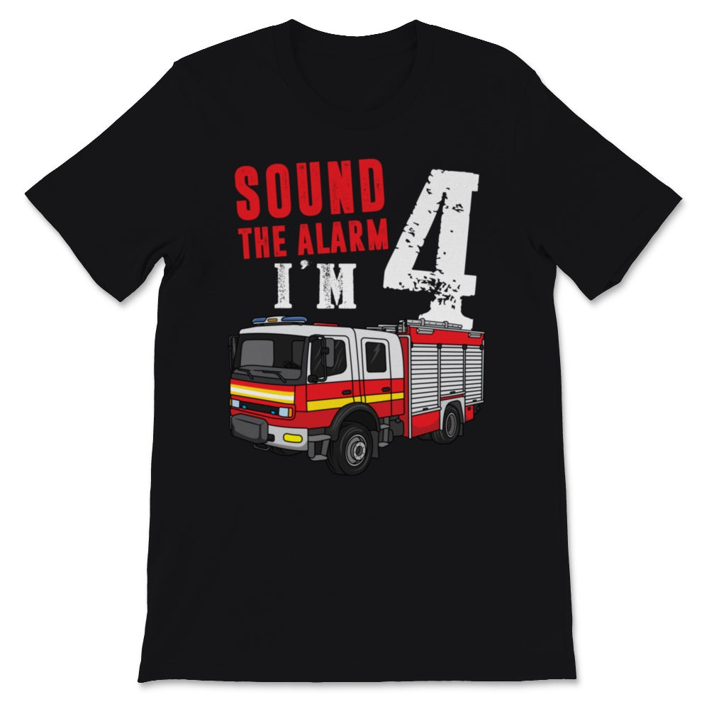 Sound The Alarm I Am Four Kids Fire Truck 4th Birthday Firefighter