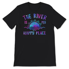 Load image into Gallery viewer, The River is my Happy Place, Happy Place Shirt, Casual Fashion
