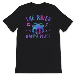 The River is my Happy Place, Happy Place Shirt, Casual Fashion