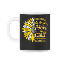 Load image into Gallery viewer, Tough Enough To Be A Mom And CNA Crazy Rocking Them Both T-Shirt - 11oz Mug - Black on White
