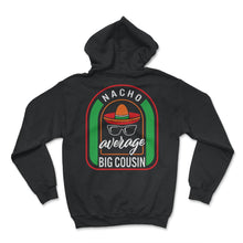 Load image into Gallery viewer, Nacho Average Big Cousin Mexican Fiesta T Shirt - Hoodie - Black
