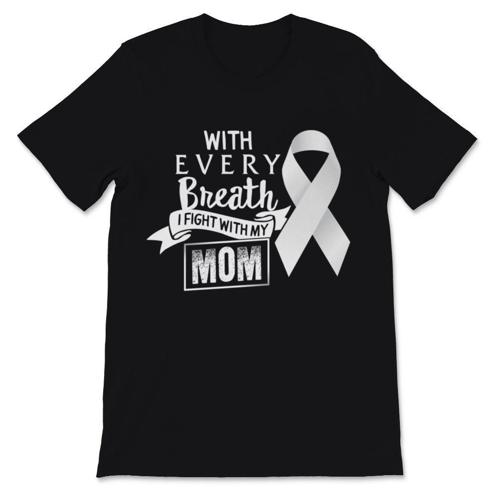 Mom Lung Cancer Awareness With Every Breath I Fight White Ribbon