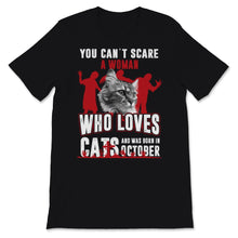 Load image into Gallery viewer, You Can&#39;t Scare A Woman Who Loves Cats And Was Born In October
