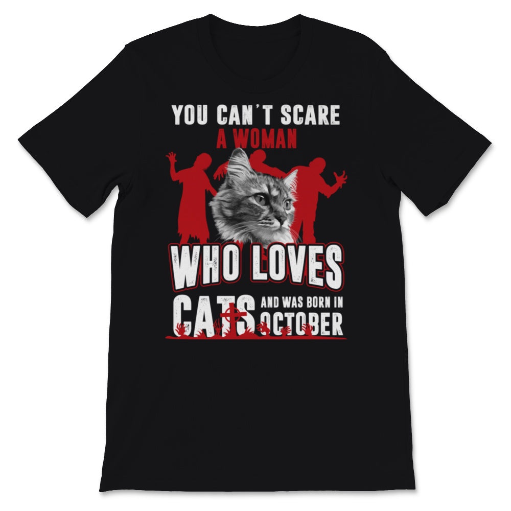 You Can't Scare A Woman Who Loves Cats And Was Born In October